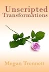Unscripted Transformations by Megan Trennett Unscripted Transformations by Megan Trennett
