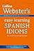 Collins Webster's Easy Learning Spanish Idioms