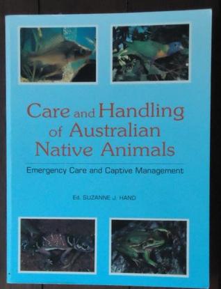 Care and Handling of Australian Native Animals: Emergency Care and Captive Management