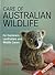 Care of Australian Wildlife: For Gardeners, Landholders and Wildlife Carers