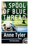 A Spool of Blue Thread by Anne Tyler A Spool of Blue Thread by Anne Tyler