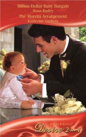 Billion Dollar Baby Bargain/The Moretti Arrangement (The Moretti Legacy #3)