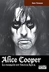 ALICE COOPER Le parrain du Shock Rock by Eric Tessier