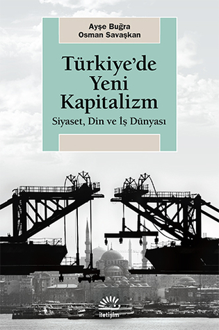 Türkiye'de Yeni Kapitalizm: Siyaset, Din ve İş Dünyası (Paperback)