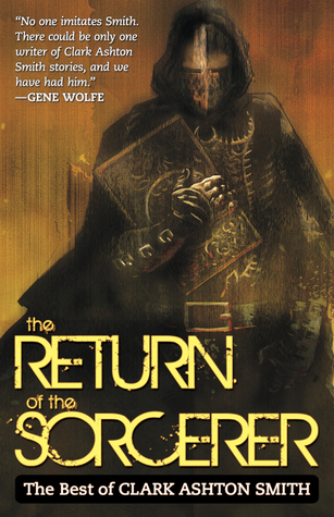 The Return Of The Sorcerer: The Best Of Clark Ashton Smith