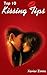 Top 10 Kissing Tips: Your Ultimate Guide on How to Kiss and Impress Your Romantic Counterpart Using Techniques of Seduction