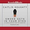 Smoke Gets in Your Eyes by Caitlin Doughty
