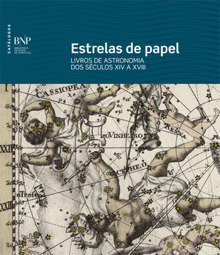 Estrelas de Papel. Livros de Astronomia dos séculos XIV a XVIII.