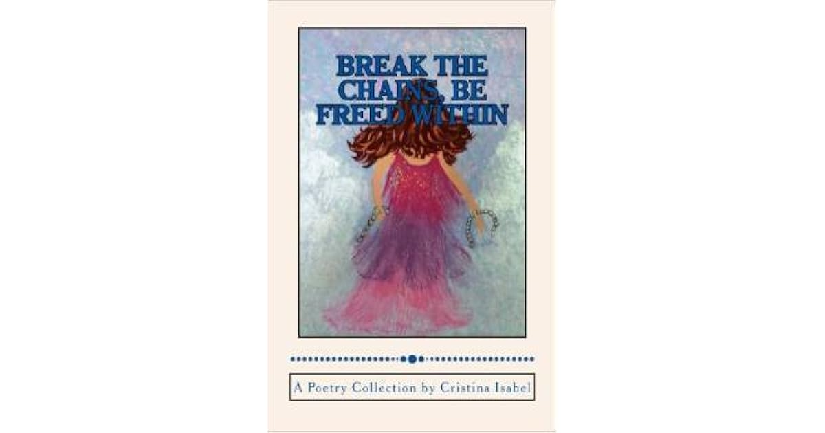 Break the Chains, Be Freed Within by Cristina Isabel