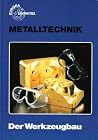 Metalltechnik - Der Werkzeugbau Metalltechnik - Der Werkzeugbau