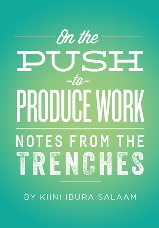 On the Push to Produce Work (Notes From the Trenches, #3)