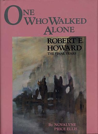 One Who Walked Alone – Robert E. Howard: The Final Years (Hardcover)