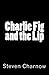 Charlie Fig and the Lip