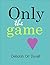 Only the Game