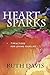 Heart Sparks: 7 Practices For Loving Your Life