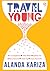 Travel Young by Alanda Kariza Travel Young by Alanda Kariza