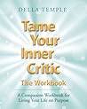 Tame Your Inner Critic: The Workbook: A Companion Workbook for Living Your Life on Purpose