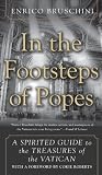 In the Footsteps of Popes: A Spirited Guide to the Treasures of the Vatican In the Footsteps of Popes: A Spirited Guide to the Treasures of the Vatican