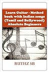 Learn Guitar - Method book with Indian songs (Tamil and Bolly... by Ruthz S.B.