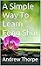 A Simple Way To Learn Feng Shui by Andrew Thorpe
