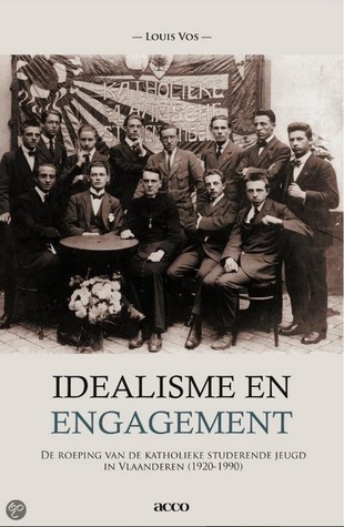 Idealisme en engagement: de roeping van katholieke studerende jeugd in Vlaanderen (1920-1990)