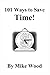101 Ways to Save Time!