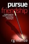 Pursue Friendship by R.G. Manse