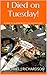 I Died on Tuesday!: A story about death, love and survival