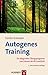 Autogenes Training: Ein alltagnahes Übungsprogramm zum Erlernen der AT-Grundstufe (German Edition)