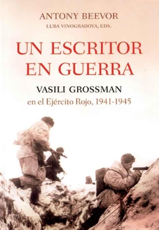 Un escritor en guerra. Vasili Grossman en el Ejército Rojo, 1941-1945