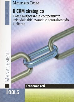 Il Crm strategico - Come migliorare la competitività aziendale fidelizzando e centralizzando il cliente (Paperback)