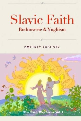 Slavic Faith - Rodnoverie & Yngliism (The Slavic Way #1)