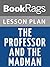 Lesson Plan The Professor and the Madman: A Tale of Murder, Insanity, and the Making of the Oxford English Dictionary by Simon Winchester