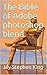 The Bible of Adobe photoshop blend by Jay Stephen King