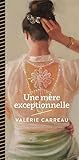 Une mère exceptionnelle by Valérie Carreau Une mère exceptionnelle by Valérie Carreau