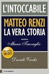 L'intoccabile: Matteo Renzi. La vera storia