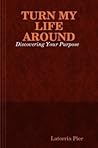 Turn My Life Around Discovering Your Purpose