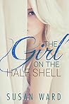 The Girl on the Half Shell by Susan  Ward