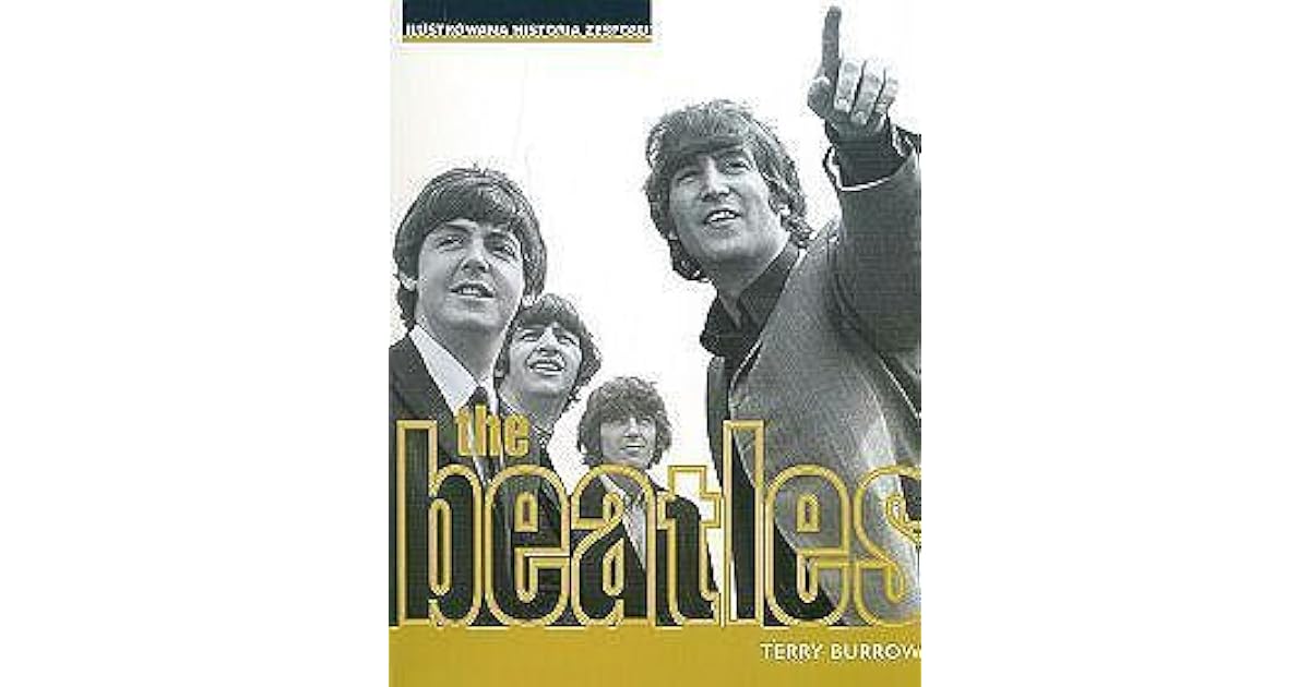 The Beatles The Complete Illustrated Story by Terry Burrows
