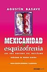 Mexicanidad y esquizofrenia by Agustín Basave Benítez