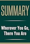 Summary: Wherever You Go, There You Are (Wherever You Go, There You Are, Jon Kabat-Zinn)