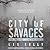 City of Savages by Lee Kelly City of Savages by Lee Kelly