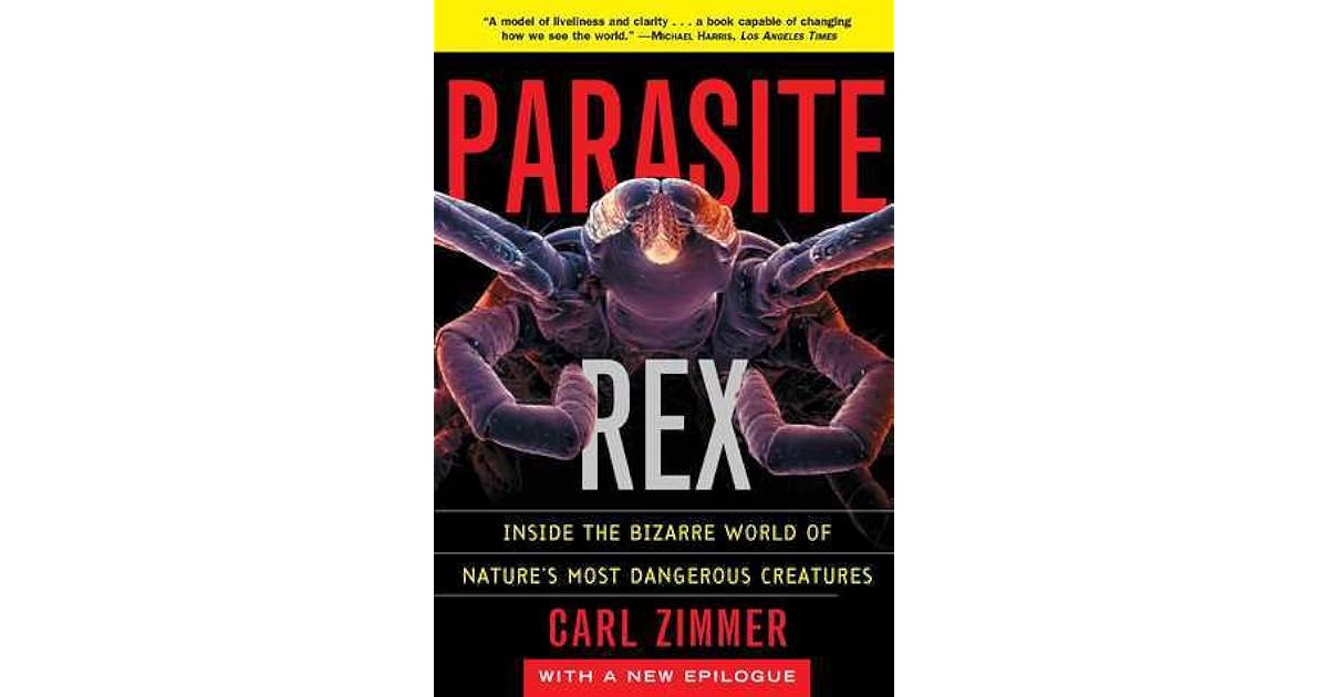Parasite Rex Inside the Bizarre World of Nature's Most Dangerous
