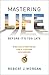Mastering Life Before It's Too Late: 10 Biblical Strategies for a Lifetime of Purpose