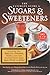 The Ultimate Guide to Sugars and Sweeteners: Discover the Taste, Use, Nutrition, Science, and Lore of Everything from Agave Nectar to Xylitol