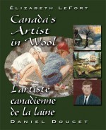 Elizabeth LeFort : Canada's artist in wool = Elizabeth LeFort : l'artiste canadianne de la la laine