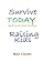 Survive Today And Go A Step Further - Raising Kids by May Clarke
