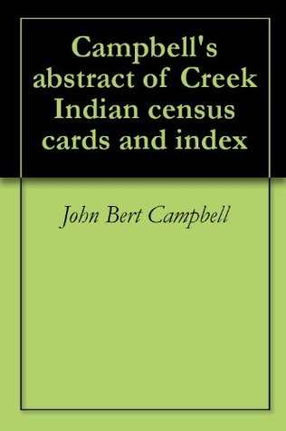 Campbell's abstract of Creek Indian census cards and index (Kindle Edition)