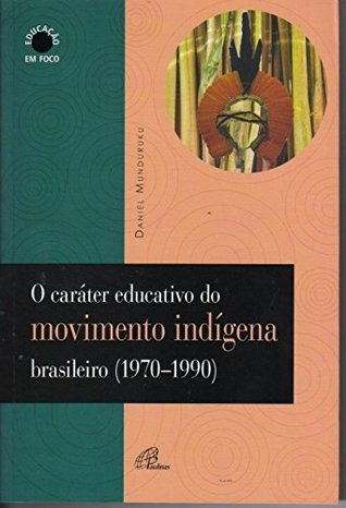 O caráter educativo do movimento indígena brasileiro (Kindle Edition)