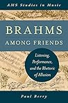 Brahms Among Friends: Listening, Performance, and the Rhetoric of Allusion (AMS Studies in Music)